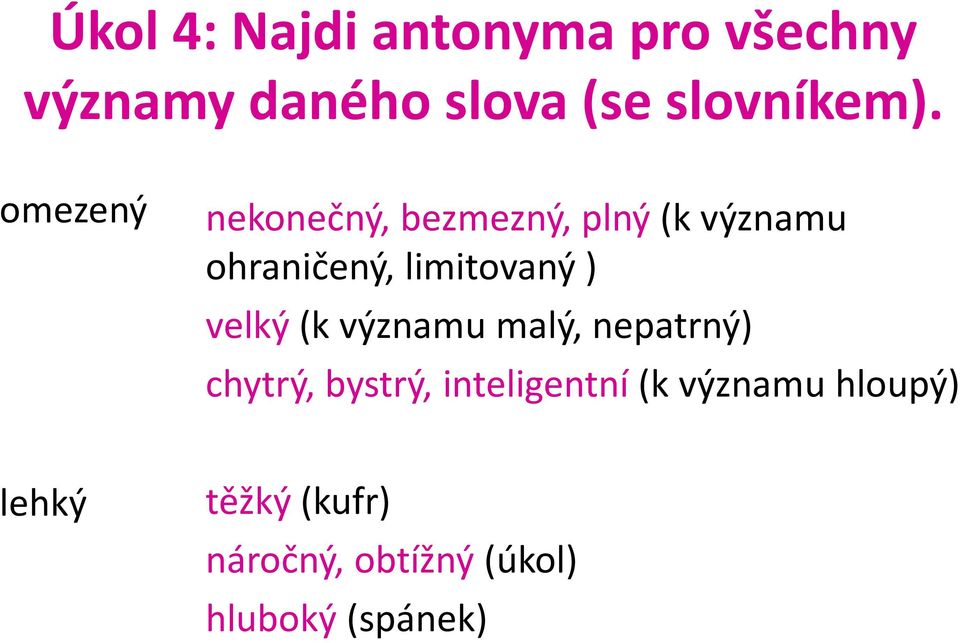 velký (k významu malý, nepatrný) chytrý, bystrý, inteligentní (k