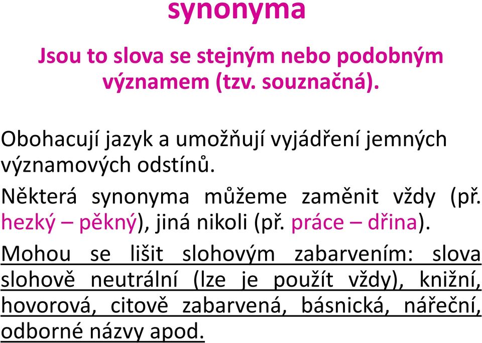 Některá synonyma můžeme zaměnit vždy (př. hezký pěkný), jiná nikoli (př. práce dřina).