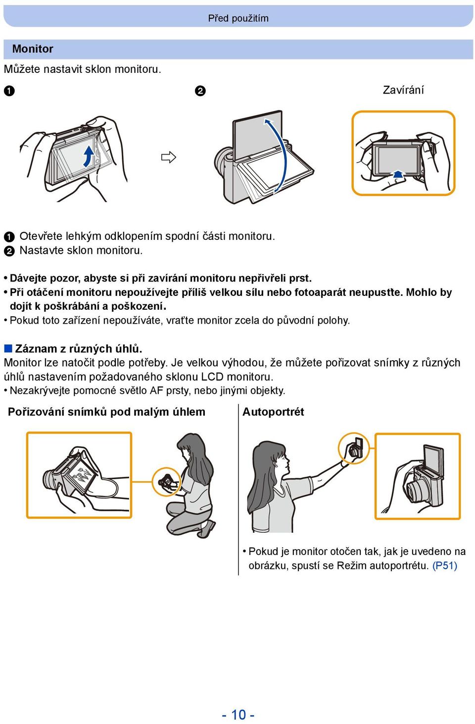 Pokud toto zařízení nepoužíváte, vraťte monitor zcela do původní polohy. Záznam z různých úhlů. Monitor lze natočit podle potřeby.