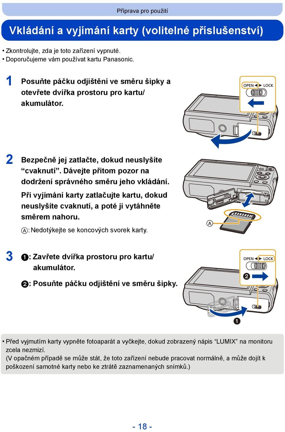 Dávejte přitom pozor na dodržení správného směru jeho vkládání. Při vyjímání karty zatlačujte kartu, dokud neuslyšíte cvaknutí, a poté ji vytáhněte směrem nahoru.