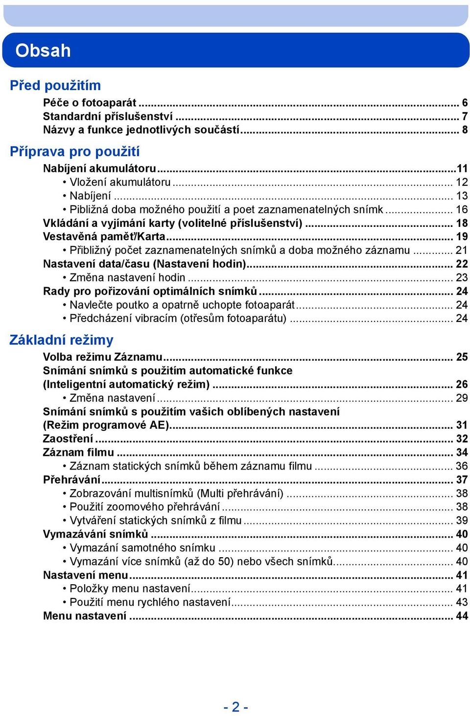 .. 19 Přibližný počet zaznamenatelných snímků a doba možného záznamu... 21 Nastavení data/času (Nastavení hodin)... 22 Změna nastavení hodin... 23 Rady pro pořizování optimálních snímků.