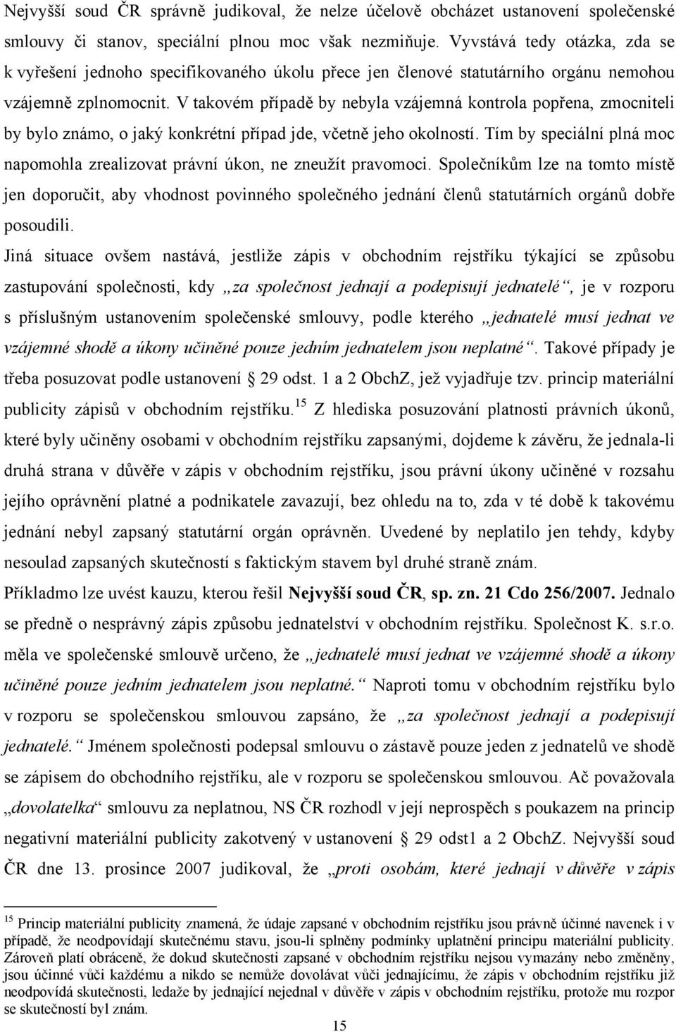 V takovém případě by nebyla vzájemná kontrola popřena, zmocniteli by bylo známo, o jaký konkrétní případ jde, včetně jeho okolností.