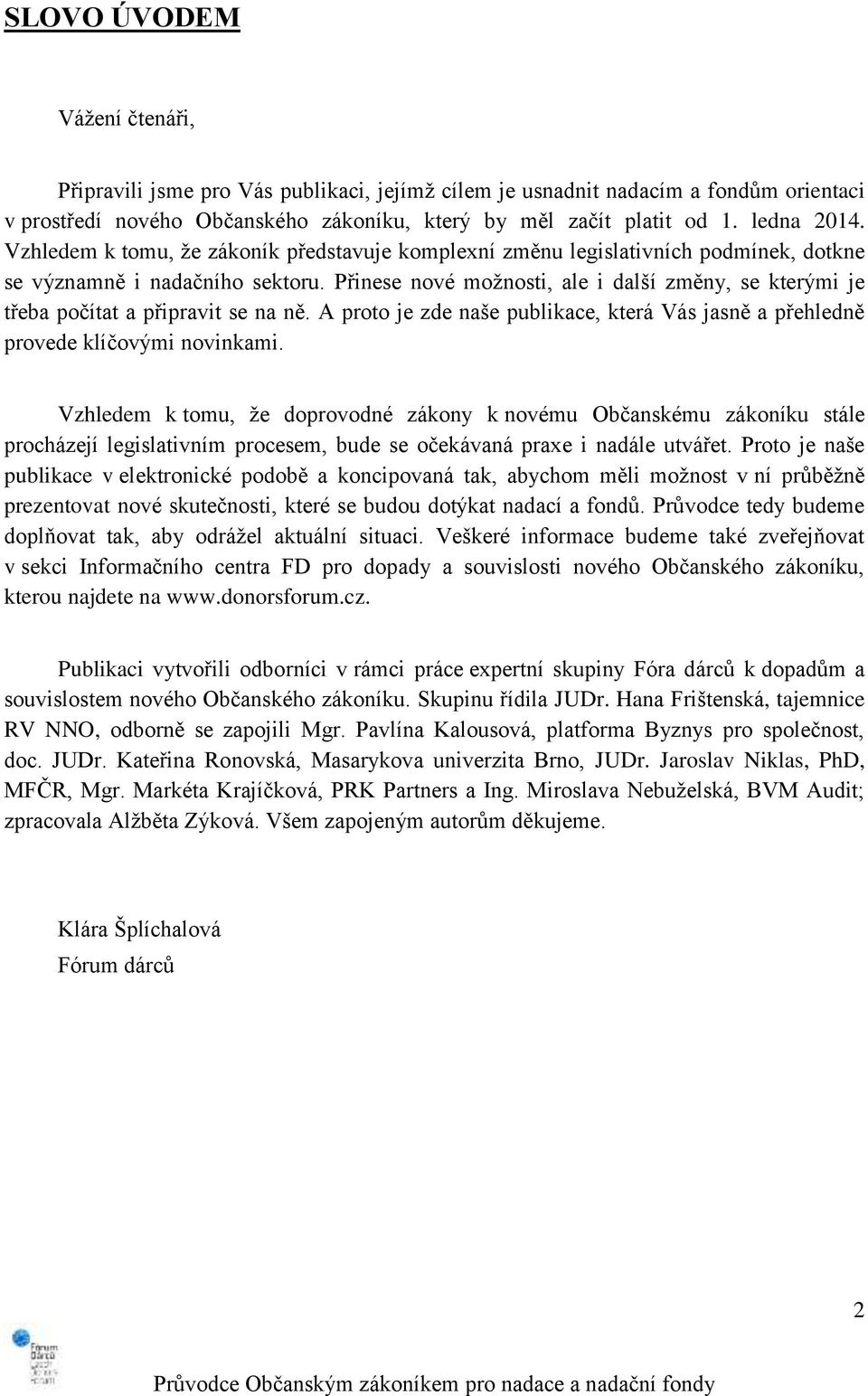 Přinese nové možnosti, ale i další změny, se kterými je třeba počítat a připravit se na ně. A proto je zde naše publikace, která Vás jasně a přehledně provede klíčovými novinkami.