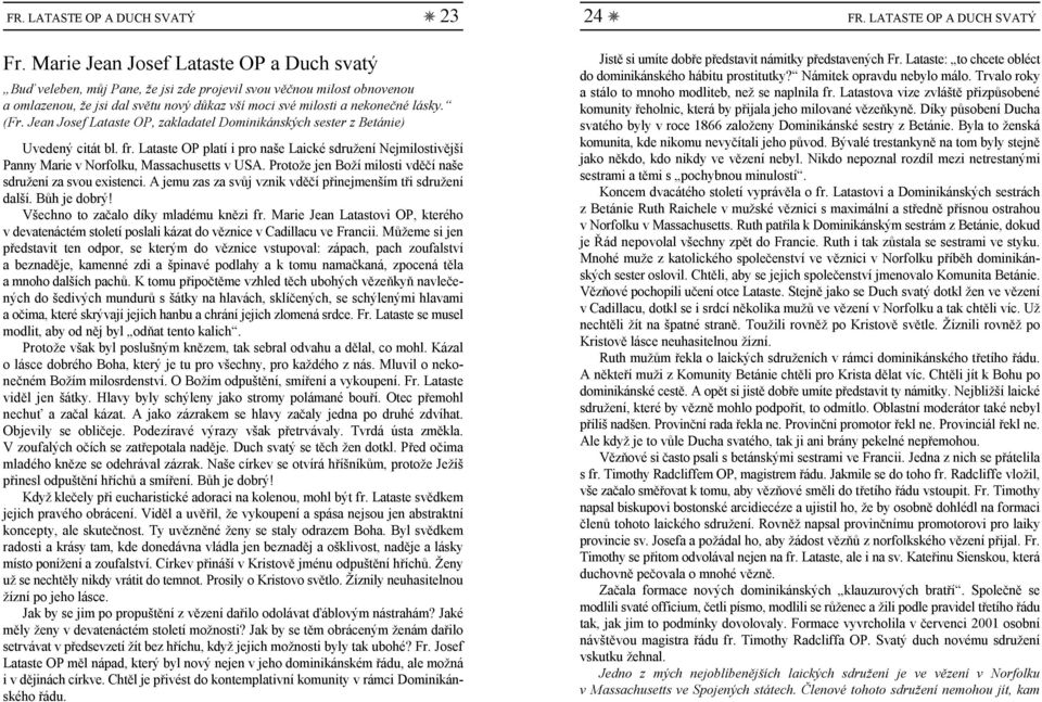 Jean Josef Lataste OP, zakladatel Dominikánských sester z Betánie) Uvedený citát bl. fr. Lataste OP platí i pro naše Laické sdružení Nejmilostivější Panny Marie v Norfolku, Massachusetts v USA.