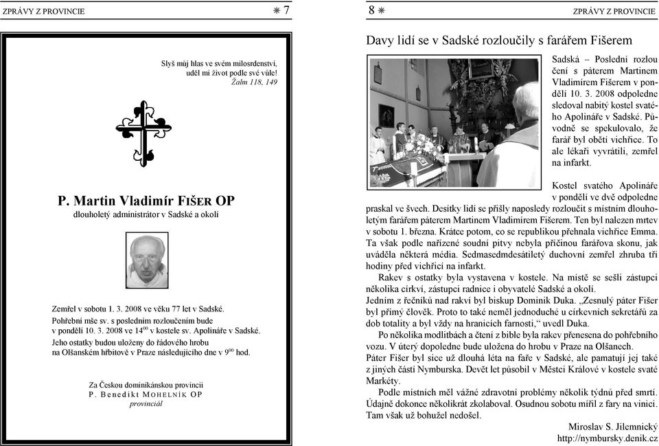 Apolináře v Sadské. Jeho ostatky budou uloženy do řádového hrobu 00 na Olšanském hřbitově v Praze následujícího dne v 9 hod. Za Českou dominikánskou provincii P.