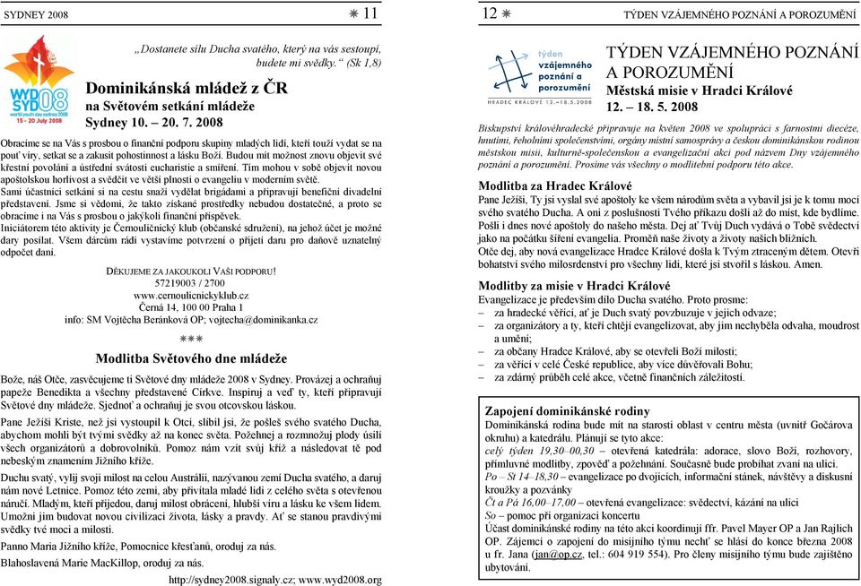 2008 Obracíme se na Vás s prosbou o finanční podporu skupiny mladých lidí, kteří touží vydat se na pouť víry, setkat se a zakusit pohostinnost a lásku Boží.