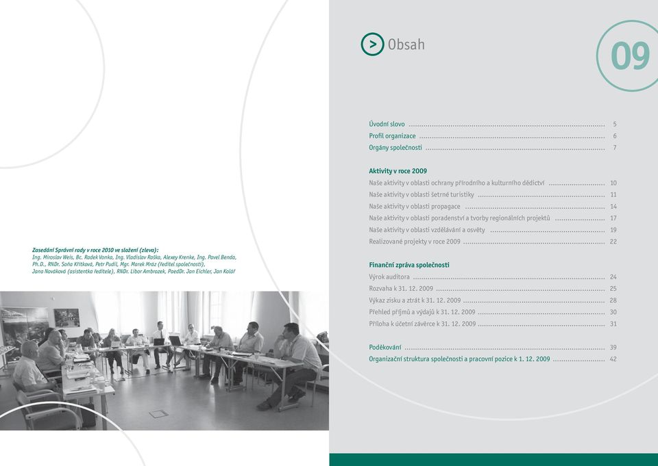 Jan Eichler, Jan Kolář Aktivity v roce 2009 Naše aktivity v oblasti ochrany přírodního a kulturního dědictví... 10 Naše aktivity v oblasti šetrné turistiky... 11 Naše aktivity v oblasti propagace.