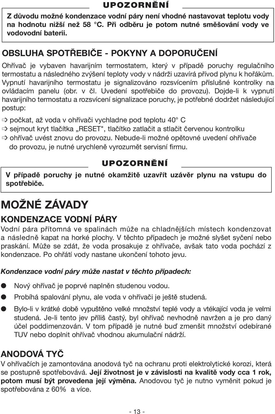 hořákům. Vypnutí havarijního termostatu je signalizováno rozsvícením příslušné kontrolky na ovládacím panelu (obr. v čl. Uvedení spotřebiče do provozu).