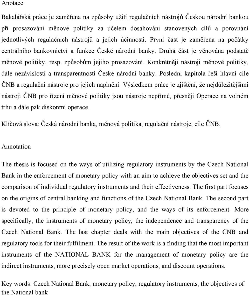 způsobům jejího prosazování. Konkrétněji nástroji měnové politiky, dále nezávislostí a transparentností České národní banky.
