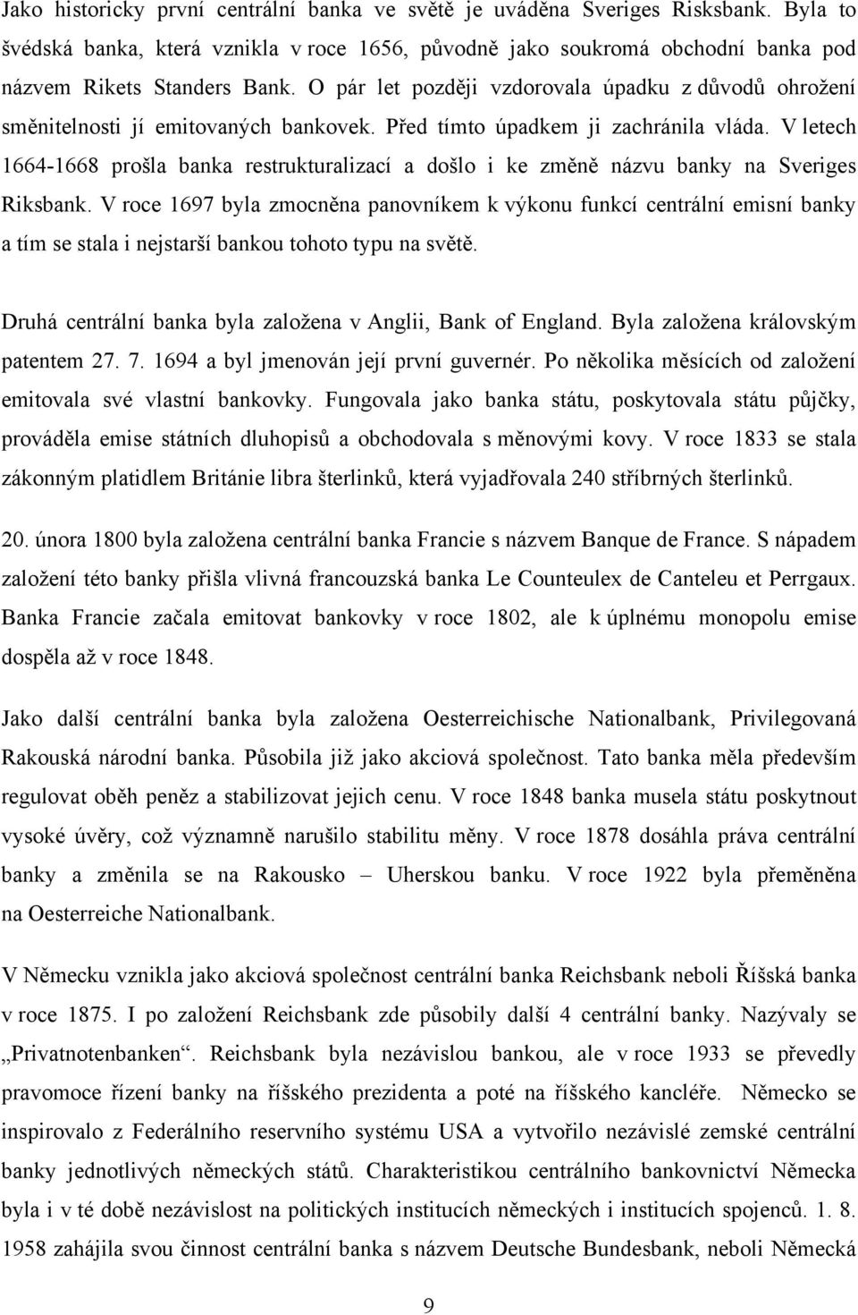 V letech 1664-1668 prošla banka restrukturalizací a došlo i ke změně názvu banky na Sveriges Riksbank.