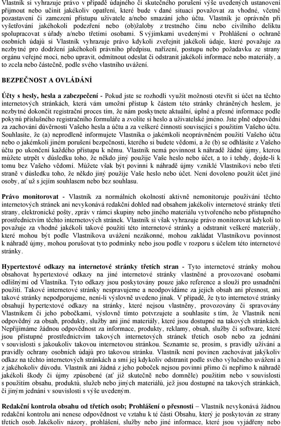 Vlastník je oprávněn při vyšetřování jakéhokoli podezření nebo (ob)žaloby z trestného činu nebo civilního deliktu spolupracovat s úřady a/nebo třetími osobami.