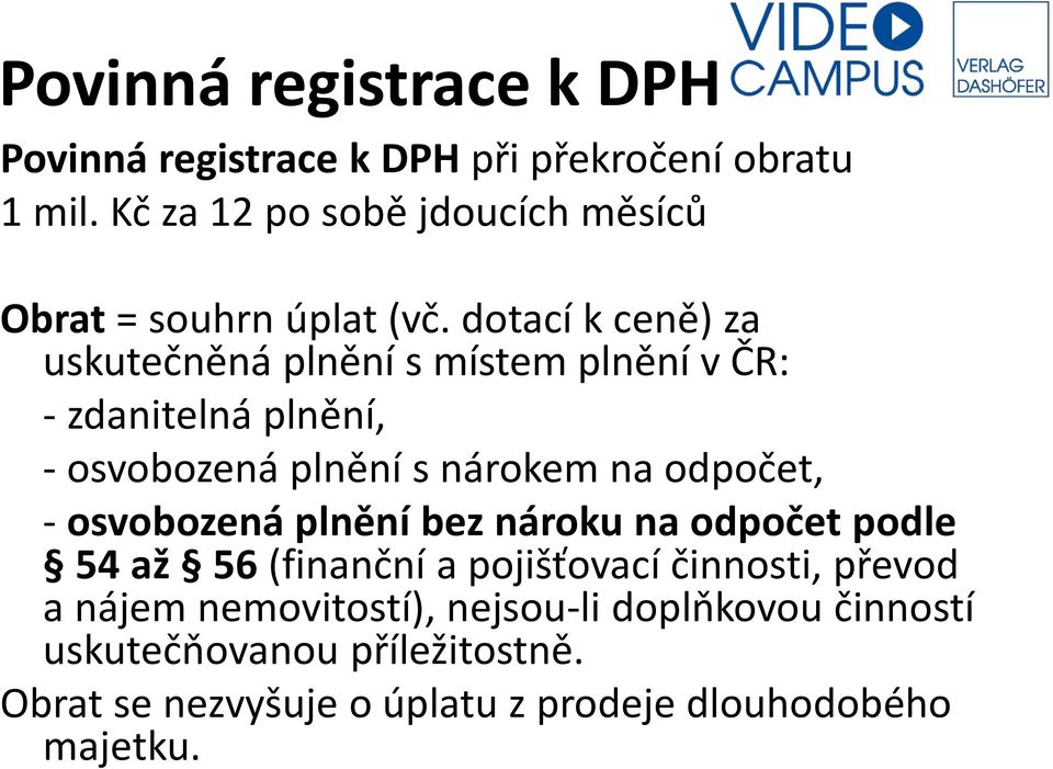 dotací k ceně) za uskutečněná plnění s místem plnění v ČR: - zdanitelná plnění, - osvobozená plnění s nárokem na odpočet, -