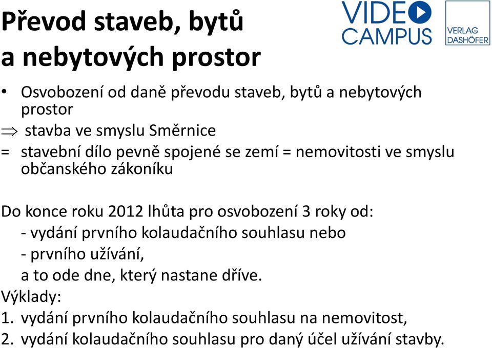 osvobození 3 roky od: - vydání prvního kolaudačního souhlasu nebo - prvního užívání, a to ode dne, který nastane dříve.