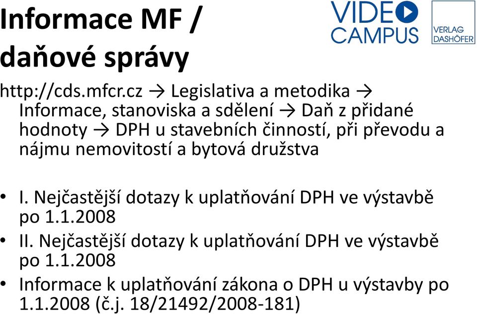 činností, při převodu a nájmu nemovitostí a bytová družstva I.