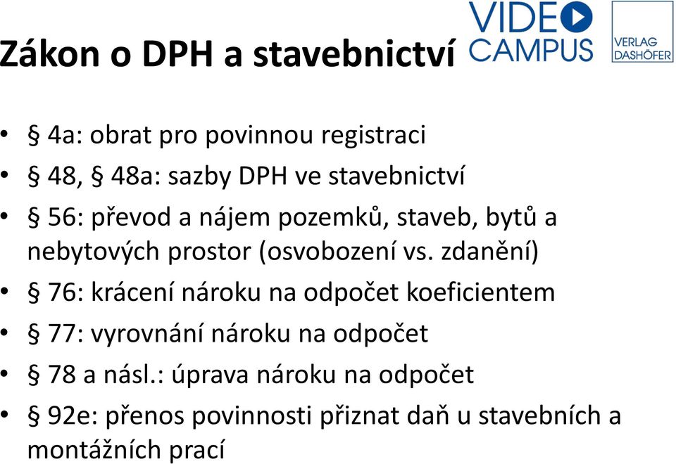 zdanění) 76: krácení nároku na odpočet koeficientem 77: vyrovnání nároku na odpočet 78 a