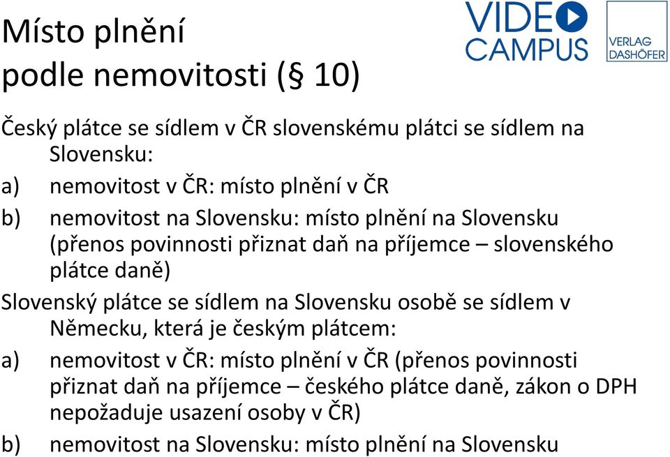 Slovenský plátce se sídlem na Slovensku osobě se sídlem v Německu, která je českým plátcem: a) nemovitost v ČR: místo plnění v ČR (přenos