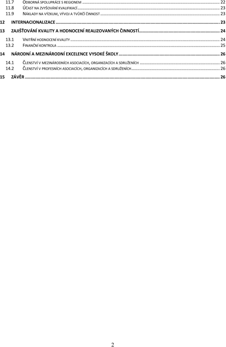 .. 23 13 ZAJIŠŤOVÁNÍ KVALITY A HODNOCENÍ REALIZOVANÝCH ČINNOSTÍ... 24 13.1 VNITŘNÍ HODNOCENÍ KVALITY... 24 13.2 FINANČNÍ KONTROLA.