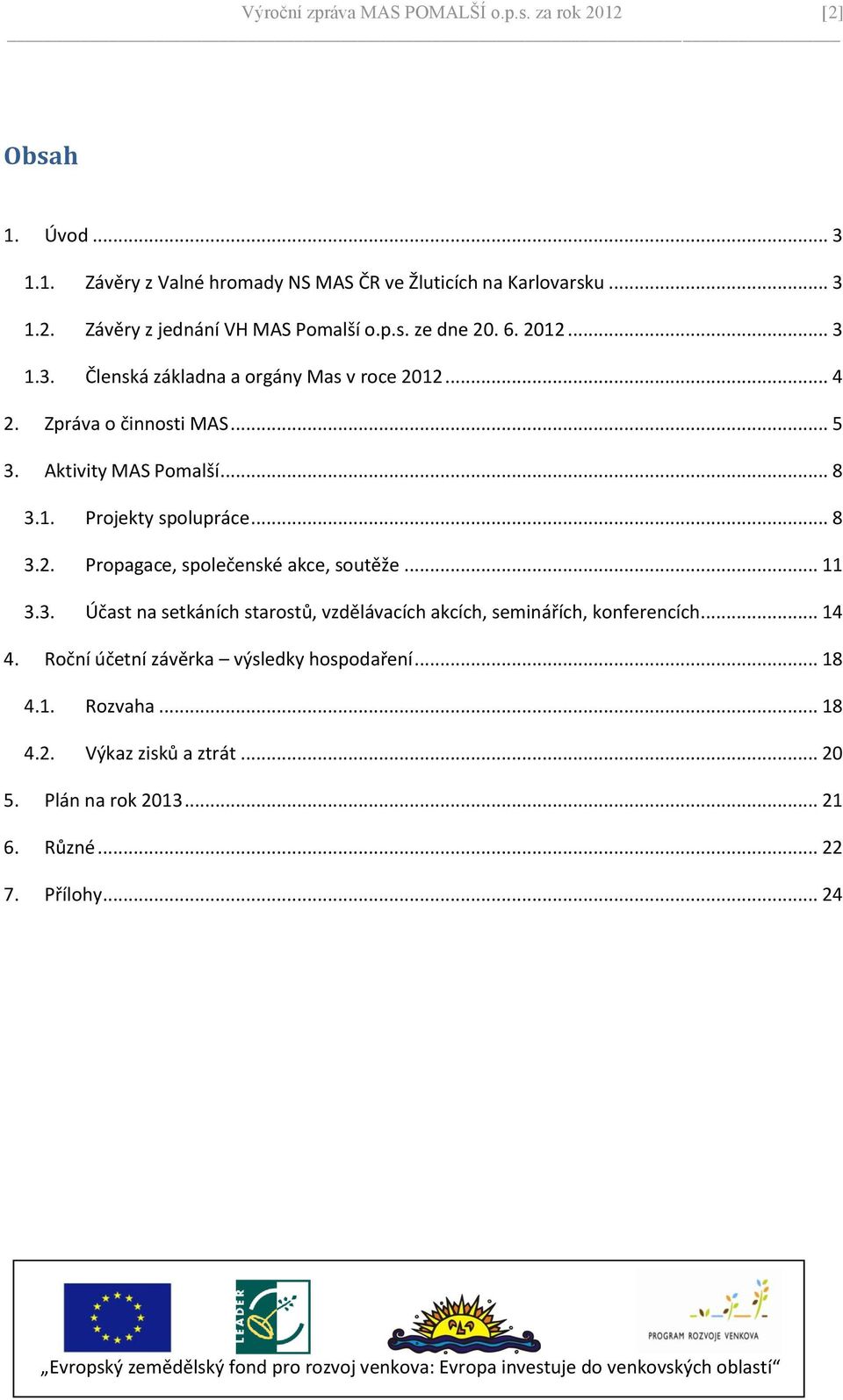 .. 8 3.2. Propagace, společenské akce, soutěže... 11 3.3. Účast na setkáních starostů, vzdělávacích akcích, seminářích, konferencích... 14 4.