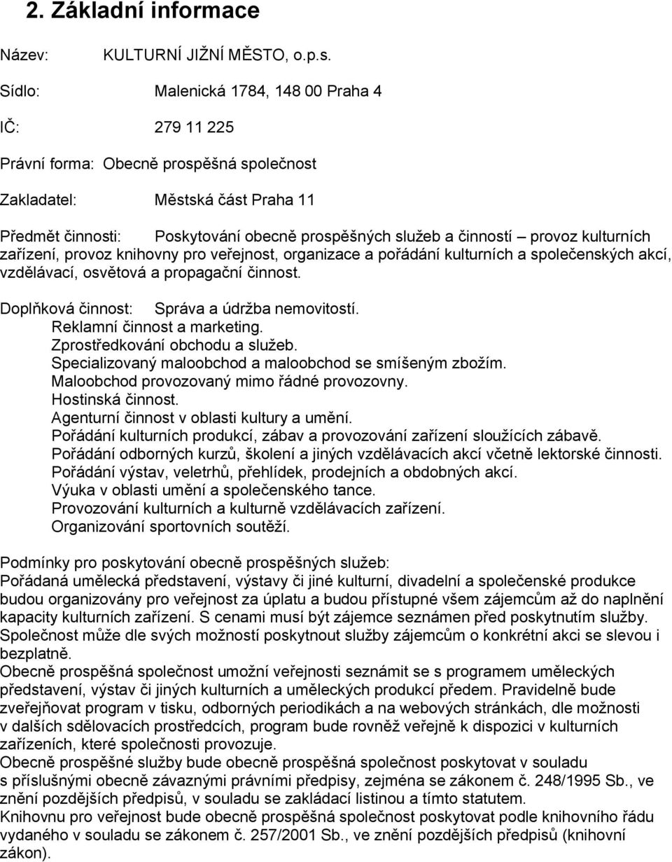 provoz kulturních zařízení, provoz knihovny pro veřejnost, organizace a pořádání kulturních a společenských akcí, vzdělávací, osvětová a propagační činnost.