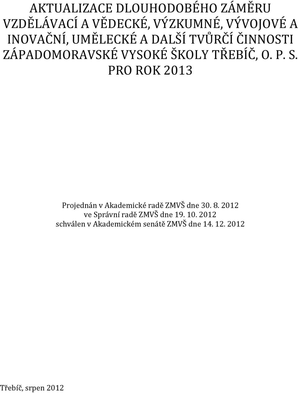 S. PRO ROK 2013 Projednán v Akademické radě ZMVŠ dne 30. 8.