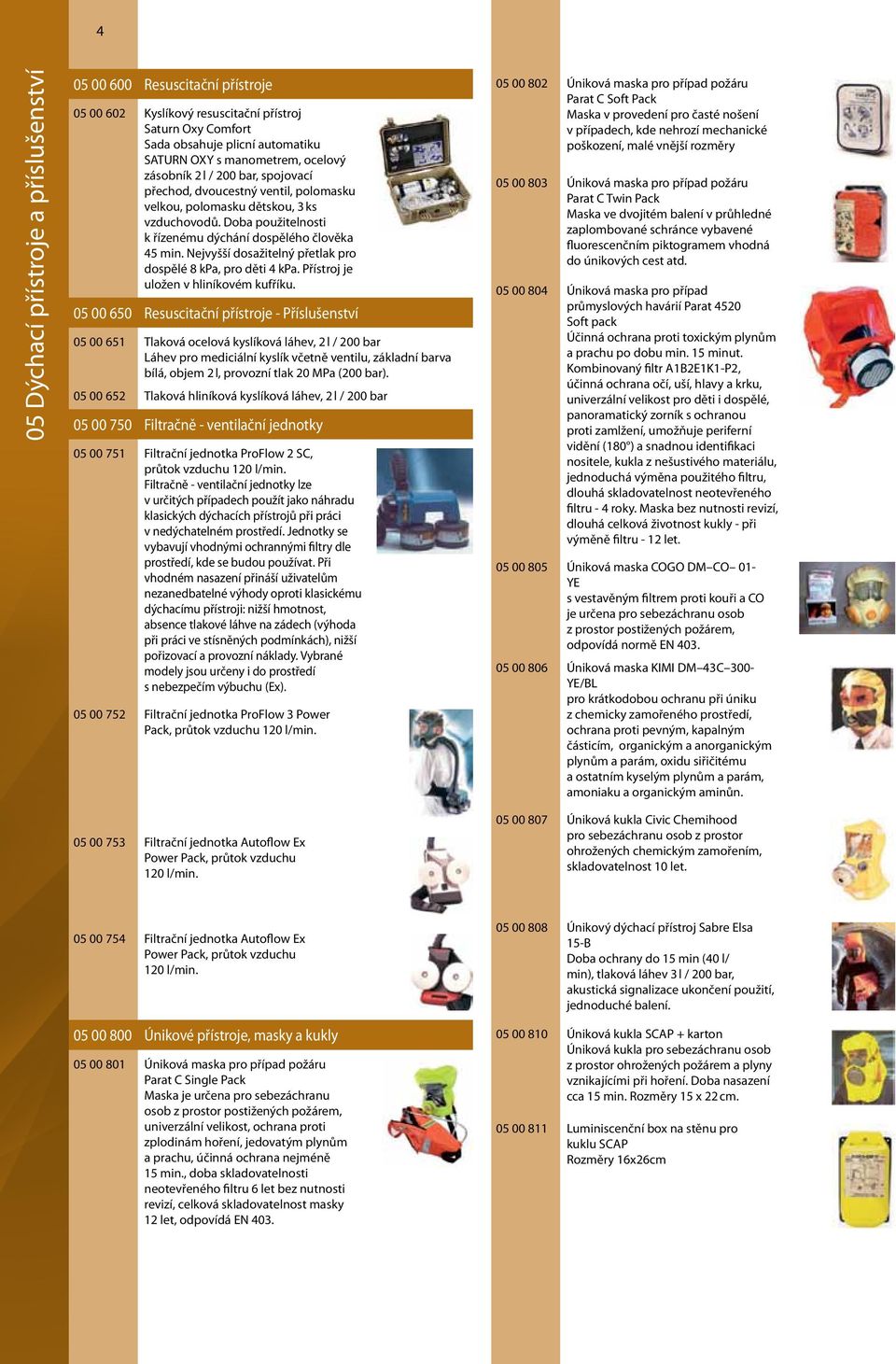 Nejvyšší dosažitelný přetlak pro dospělé 8 kpa, pro děti 4 kpa. Přístroj je uložen v hliníkovém kufříku.