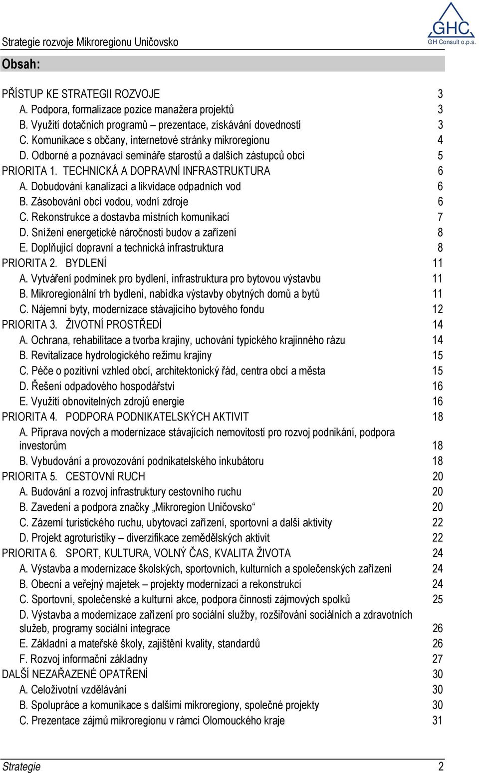 Dobudování kanalizací a likvidace odpadních vod 6 B. Zásobování obcí vodou, vodní zdroje 6 C. Rekonstrukce a dostavba místních komunikací 7 D. Snížení energetické náročnosti budov a zařízení 8 E.