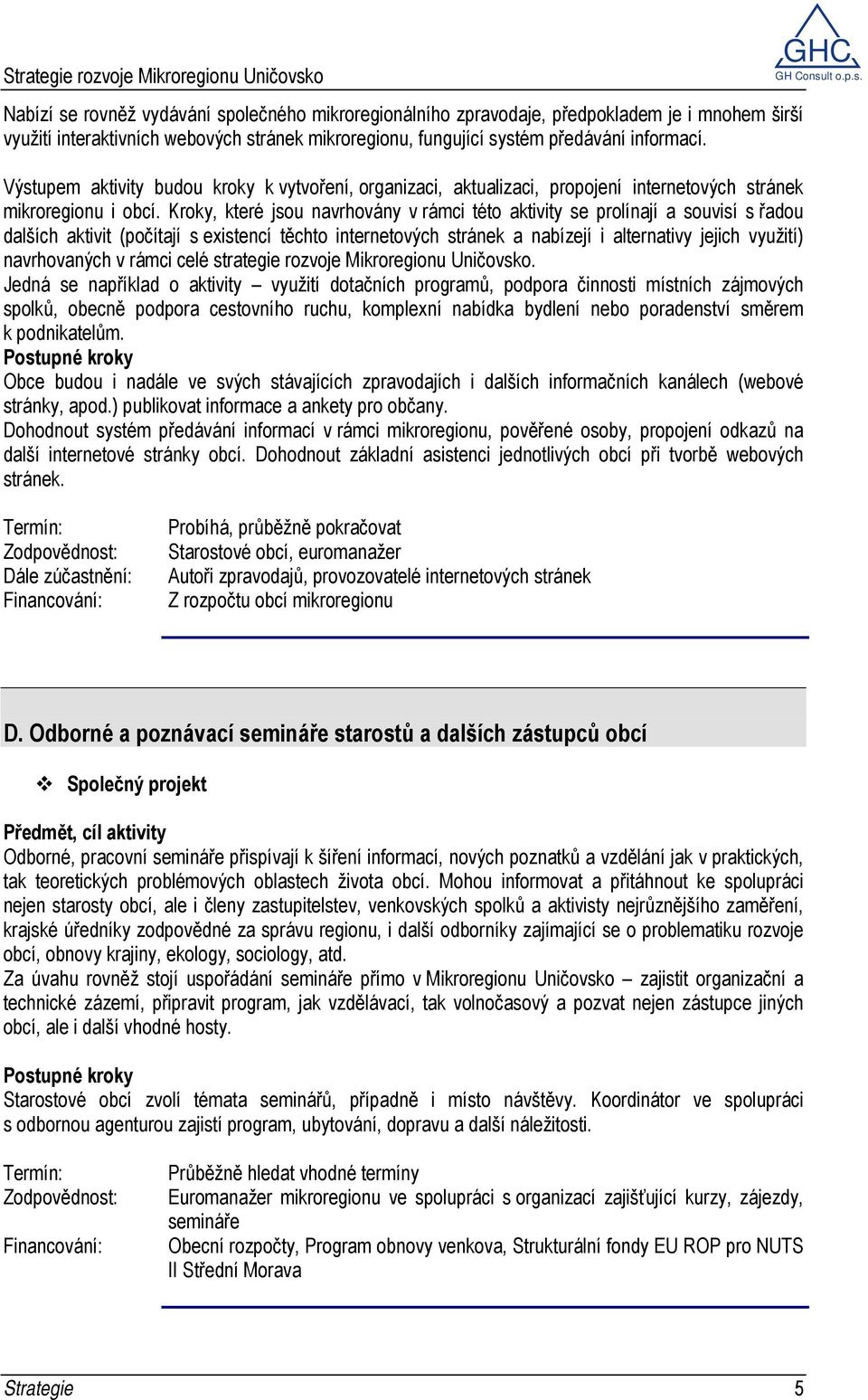 Kroky, které jsou navrhovány v rámci této aktivity se prolínají a souvisí s řadou dalších aktivit (počítají s existencí těchto internetových stránek a nabízejí i alternativy jejich využití)