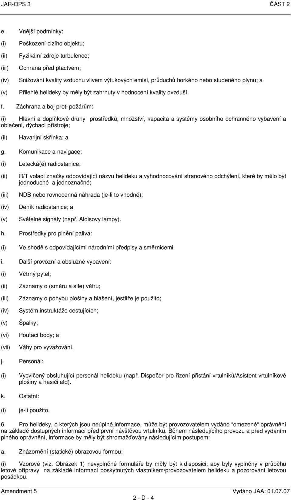 studeného plynu; a Přilehlé helideky by měly být zahrnuty v hodnocení kvality ovzduší. f.