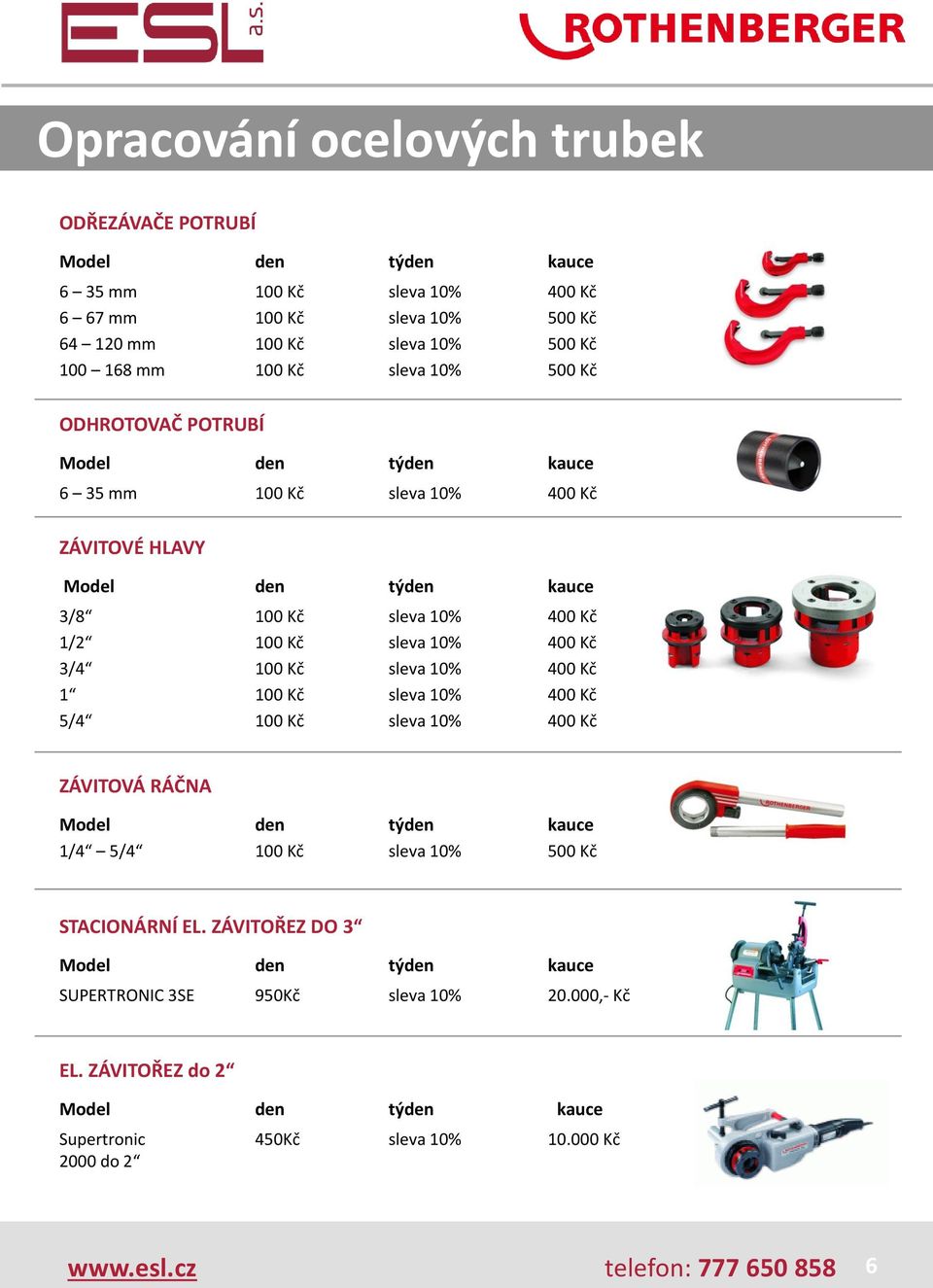 Kč 3/4 100 Kč sleva 10% 400 Kč 1 100 Kč sleva 10% 400 Kč 5/4 100 Kč sleva 10% 400 Kč ZÁVITOVÁ RÁČNA 1/4 5/4 100 Kč sleva 10% 500 Kč STACIONÁRNÍ EL.