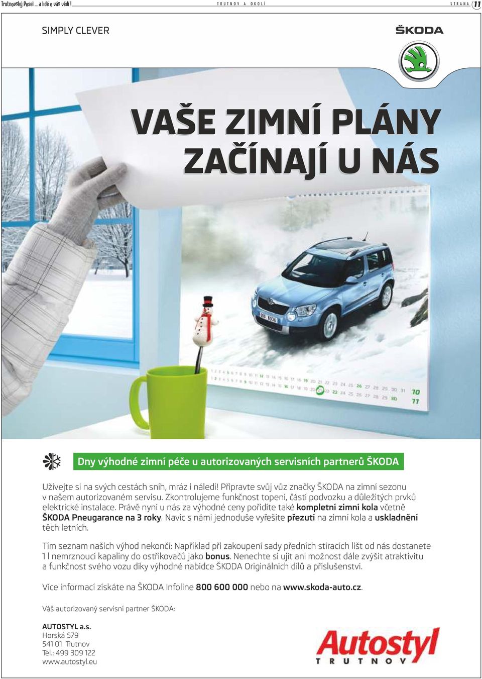 Právě nyní u nás za výhodné ceny pořídíte také kompletní zimní kola včetně ŠKODA Pneugarance na 3 roky. Navíc s námi jednoduše vyřešíte přezutí na zimní kola a uskladnění těch letních.