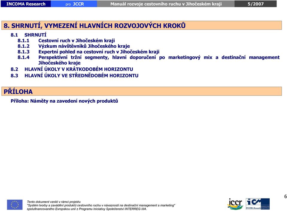 marketingový mix a destinační management Jihočeského kraje 8.2 HLAVNÍ ÚKOLY V KRÁTKODOBÉM HORIZONTU 8.
