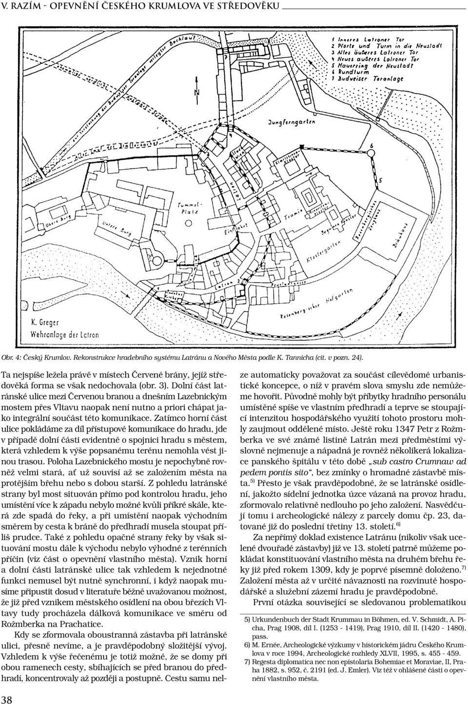 Dolní část latránské ulice mezi Červenou branou a dnešním Lazebnickým mostem přes Vltavu naopak není nutno a priori chápat jako integrální součást této komunikace.