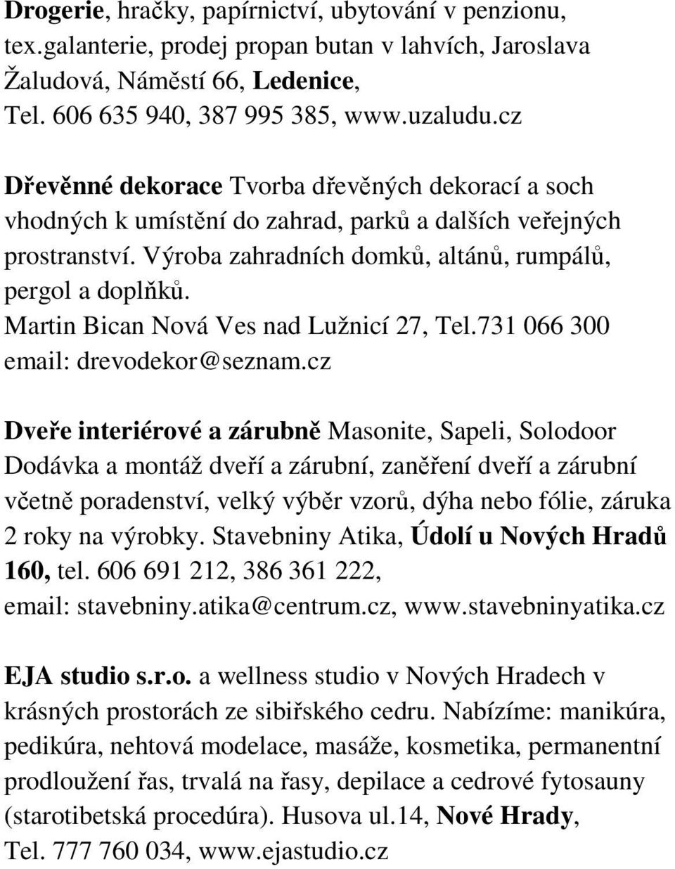 Martin Bican Nová Ves nad Lužnicí 27, Tel.731 066 300 email: drevodekor@seznam.