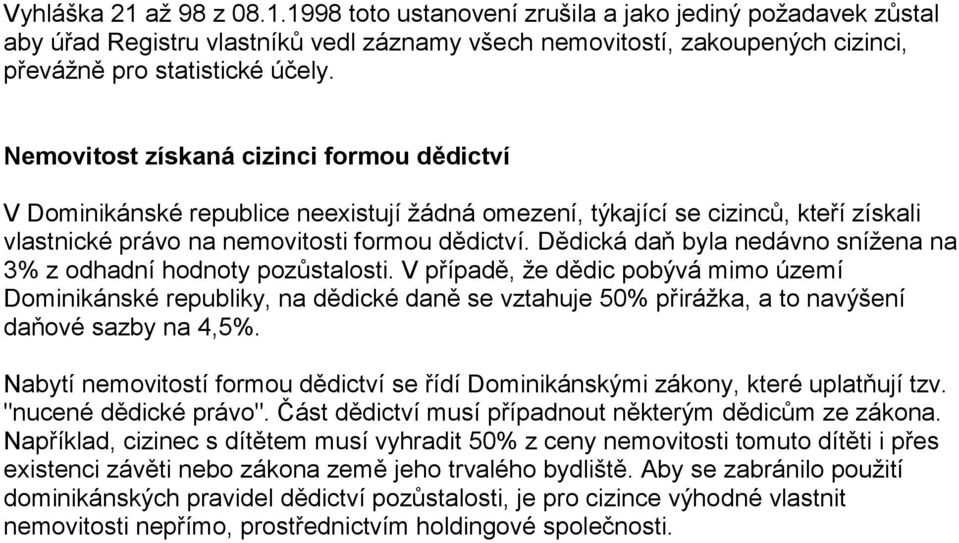 Dědická daň byla nedávno snížena na 3% z odhadní hodnoty pozůstalosti.