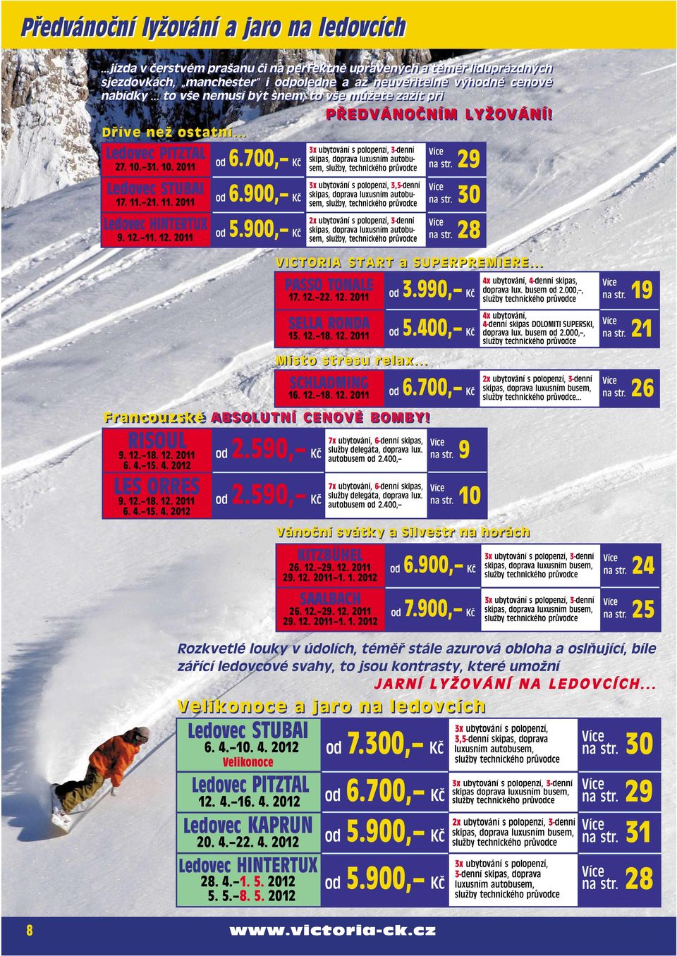 4.15. 4. 2012 LES ORRES 9. 12.18. 12. 2011 6. 4.15. 4. 2012 od 6.700, Kč od Kč od Kč od 2.590, Kč od 2.590, Kč PŘEDVÁNOČNÍM LYŽOVÁNÍ!