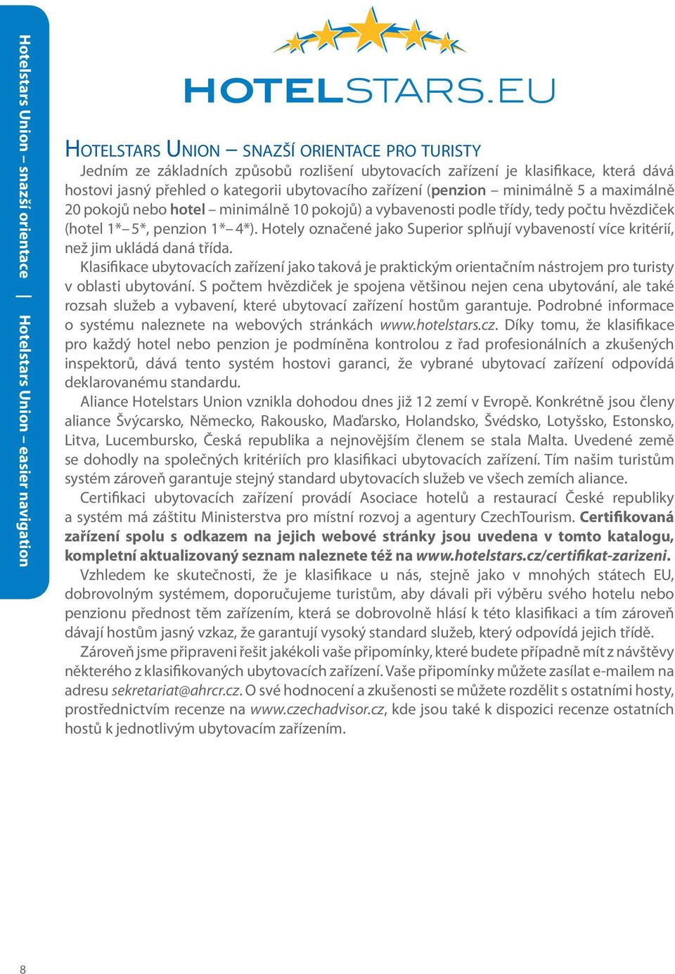 1* 4*). otely označené jako uperior splňují vybaveností více kritérií, než jim ukládá daná třída.