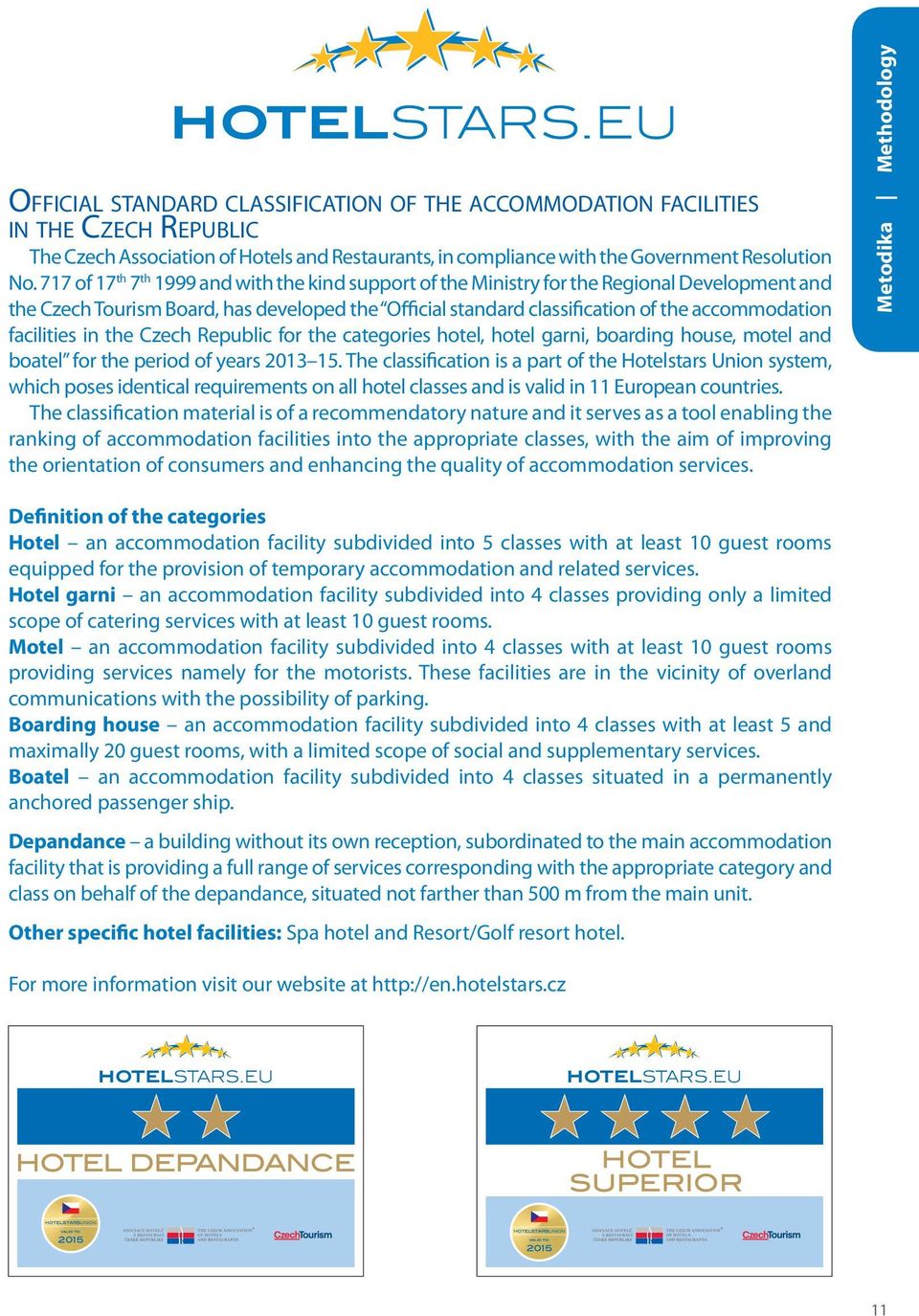 facilities in the Czech Republic for the categories hotel, hotel garni, boarding house, motel and boatel for the period of years 2013 15.