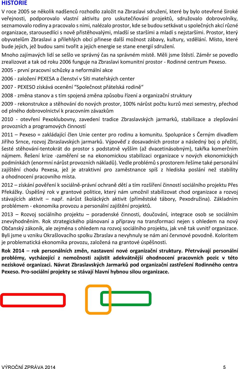 nejstaršími. Prostor, který obyvatelům Zbraslavi a přilehlých obcí přinese další možnost zábavy, kultury, vzdělání.