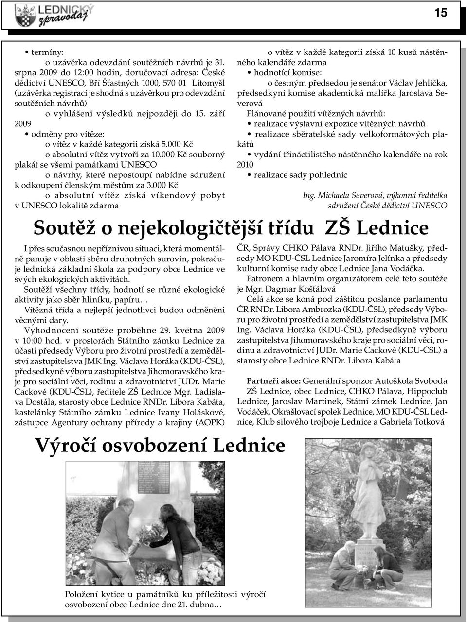 výsledků nejpozději do 15. září 2009 odměny pro vítěze: o vítěz v každé kategorii získá 5.000 Kč o absolutní vítěz vytvoří za 10.