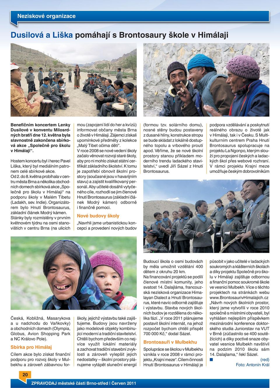 května probíhala v centru města Brna a několika obchodních domech sbírková akce Společně pro školu v Himálaji na podporu školy v Malém Tibetu (Ladakh, sev. Indie).
