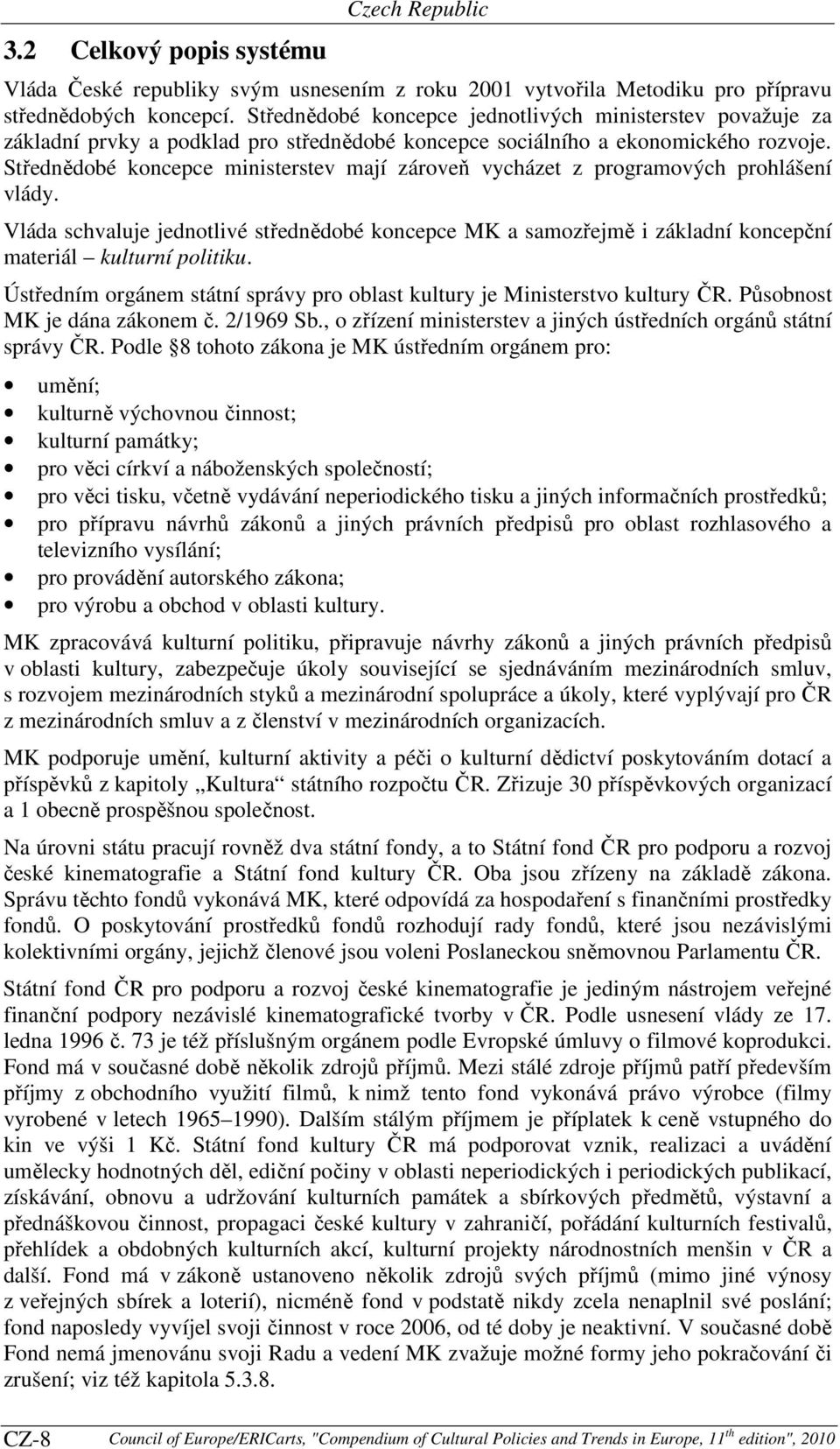 Střednědobé koncepce ministerstev mají zároveň vycházet z programových prohlášení vlády.