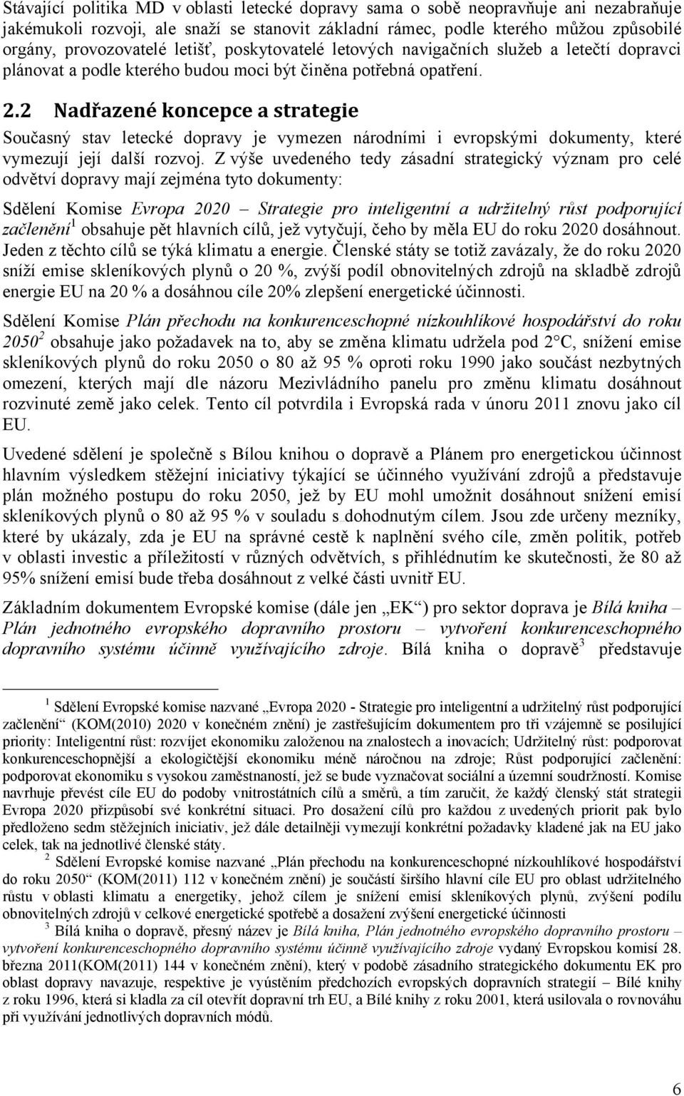 2 Nadřazené koncepce a strategie Současný stav letecké dopravy je vymezen národními i evropskými dokumenty, které vymezují její další rozvoj.