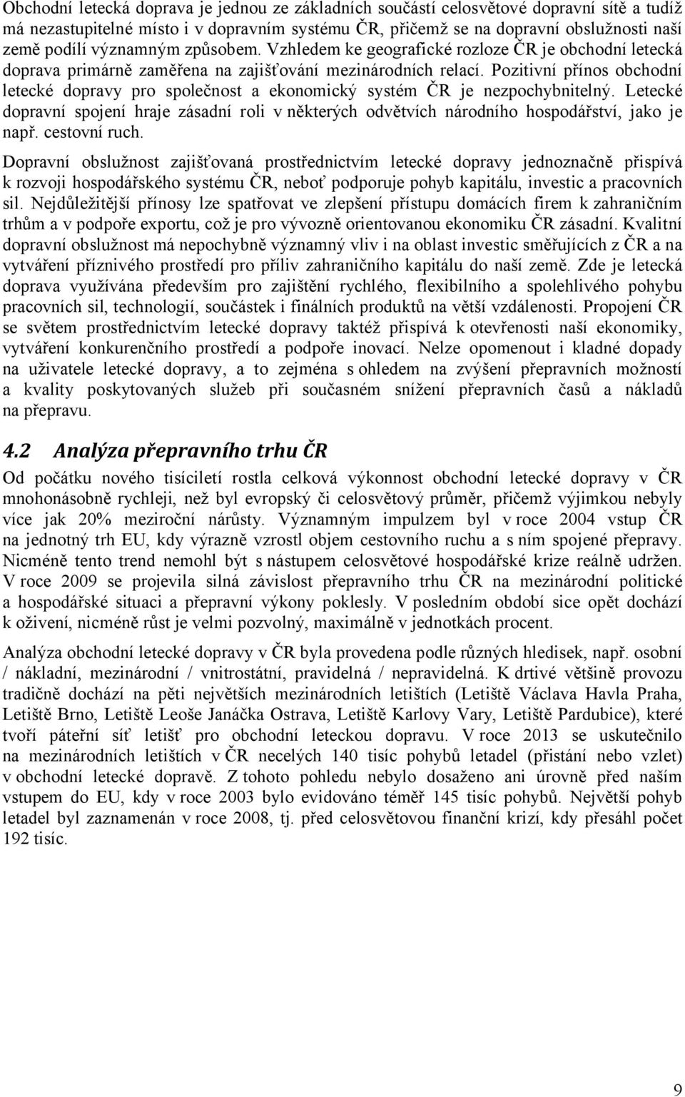 Pozitivní přínos obchodní letecké dopravy pro společnost a ekonomický systém ČR je nezpochybnitelný.