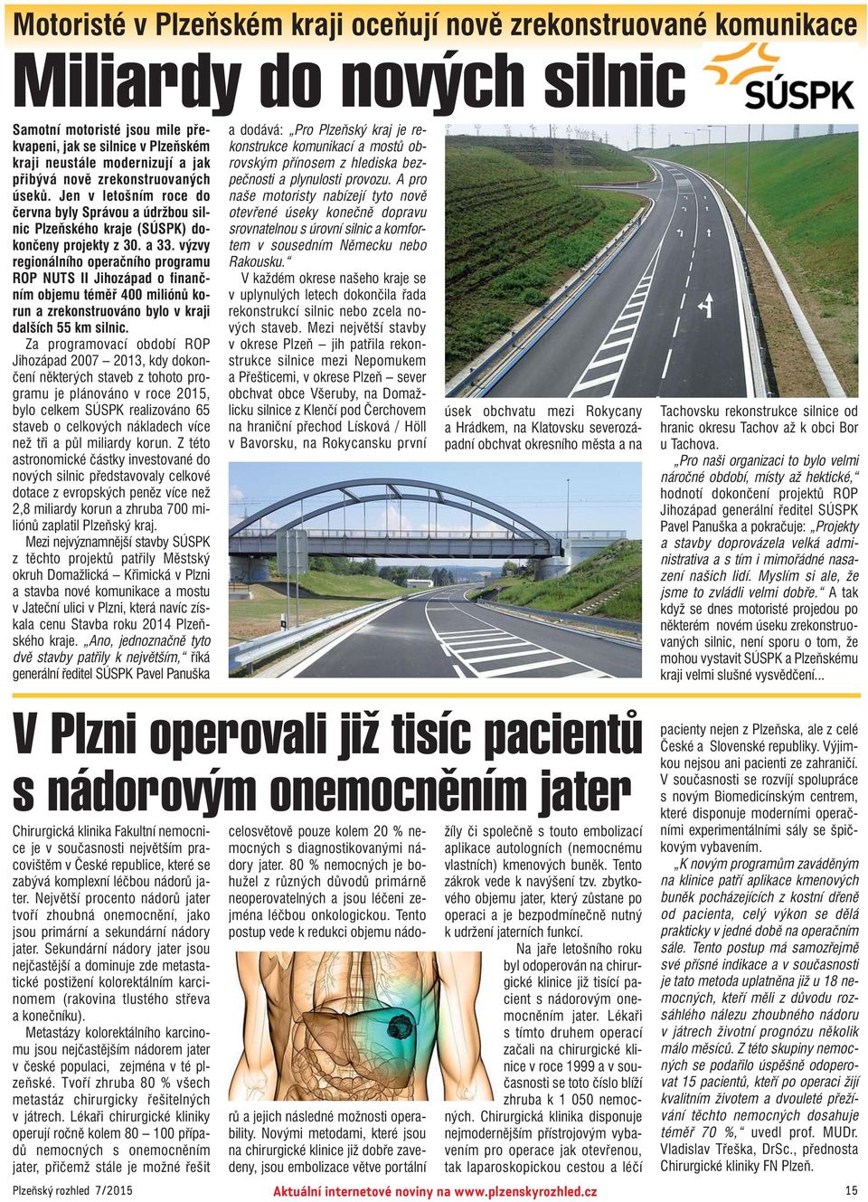 výzvy regionálního operačního programu ROP NUTS II Jihozápad o finanč ním objemu téměř 400 miliónů ko run a zrekonstruováno bylo v kraji dalších 55 km silnic.