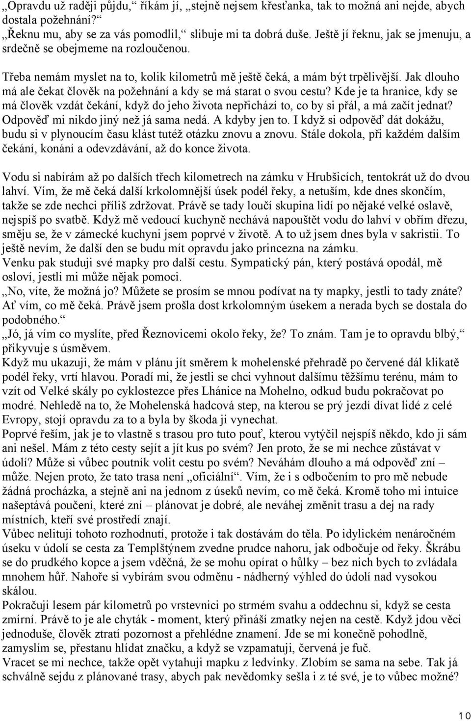 Jak dlouho má ale čekat člověk na požehnání a kdy se má starat o svou cestu? Kde je ta hranice, kdy se má člověk vzdát čekání, když do jeho života nepřichází to, co by si přál, a má začít jednat?