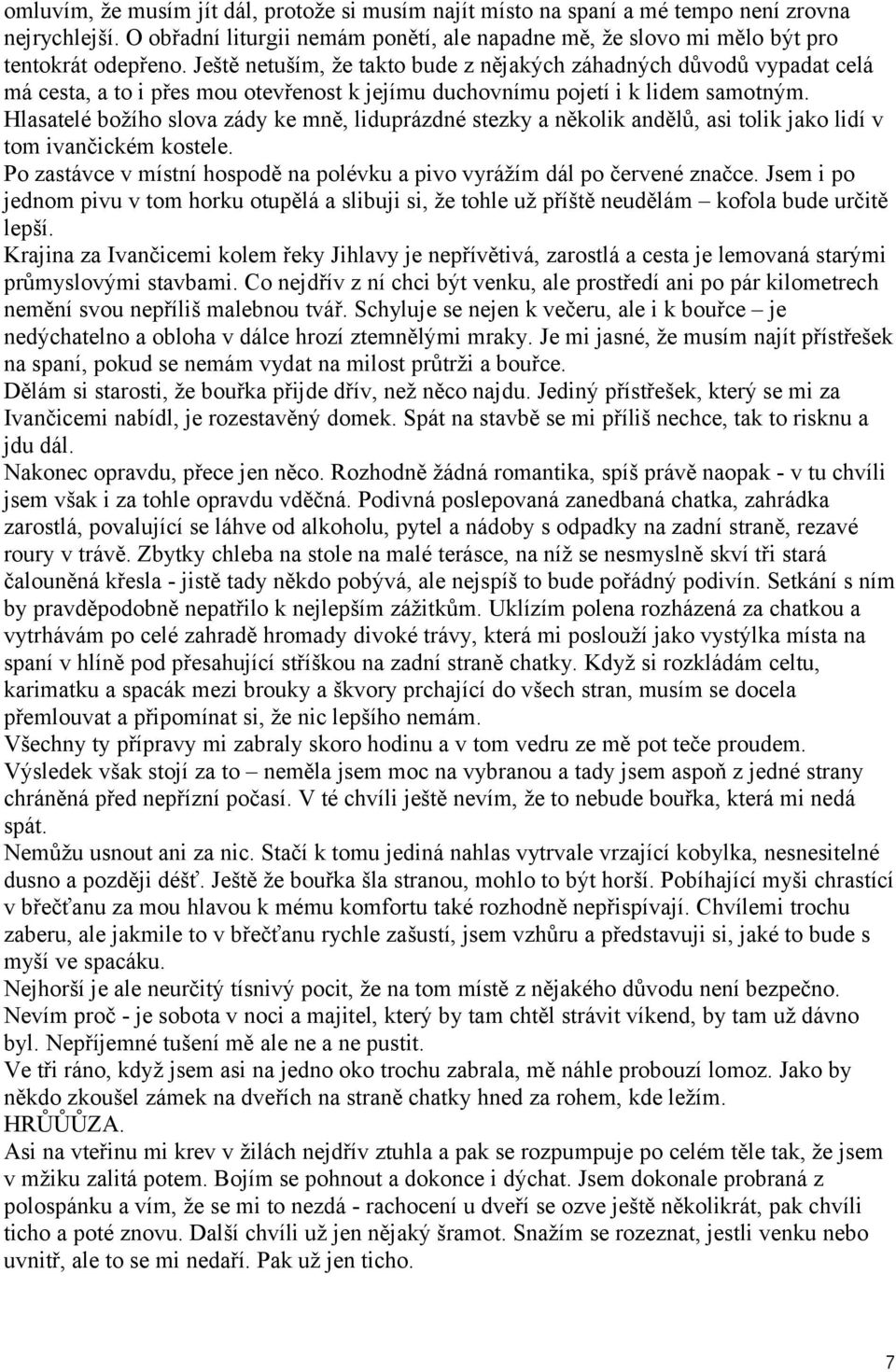 Hlasatelé božího slova zády ke mně, liduprázdné stezky a několik andělů, asi tolik jako lidí v tom ivančickém kostele. Po zastávce v místní hospodě na polévku a pivo vyrážím dál po červené značce.