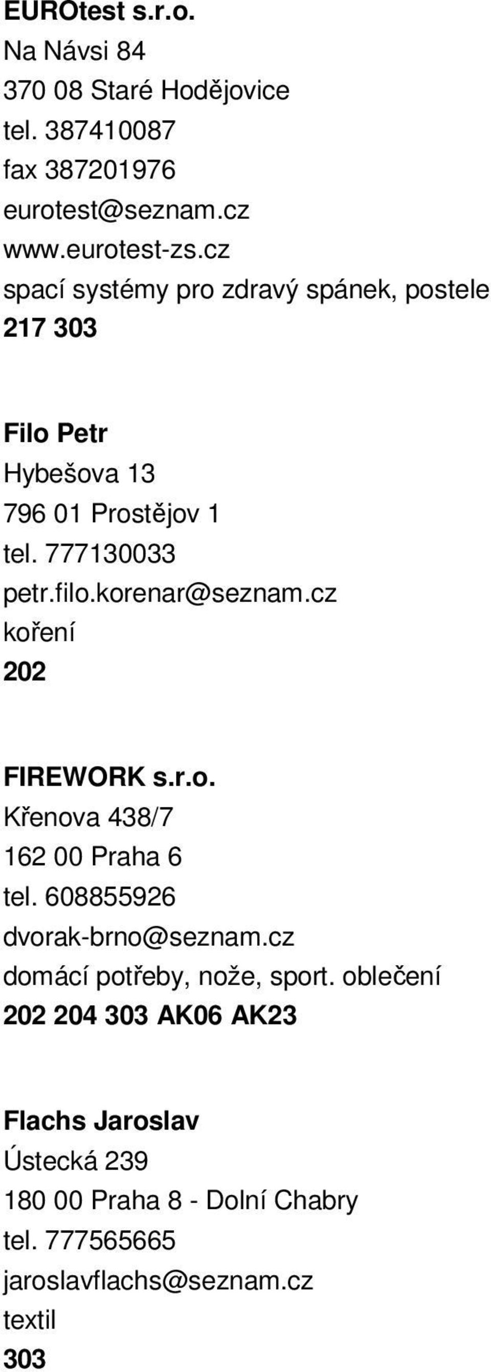 korenar@seznam.cz koření 202 FIREWORK s.r.o. Křenova 438/7 162 00 Praha 6 tel. 608855926 dvorak-brno@seznam.