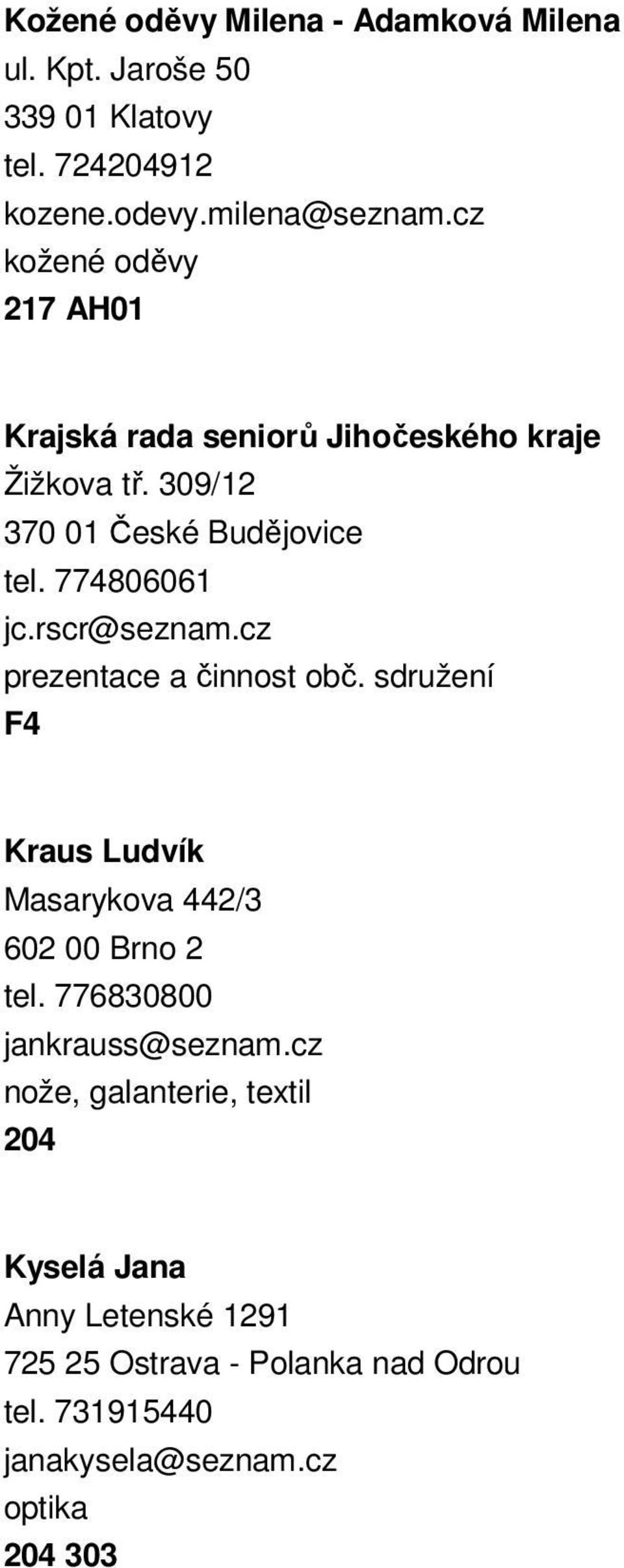 rscr@seznam.cz prezentace a činnost obč. sdružení F4 Kraus Ludvík Masarykova 442/3 602 00 Brno 2 tel. 776830800 jankrauss@seznam.