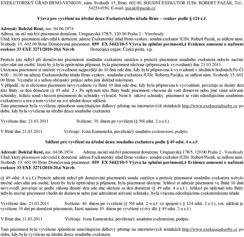 povinnosti,4 Evidence usnesení o nařízení exekuce 33 EXE 3271/2010-20,6 Návrh Doručující orgán: Česká pošta, s.p.  povinnosti,4 Evidence usnesení o nařízení exekuce 33 EXE 3271/2010-20,6 Návrh Svěšeno: 40.