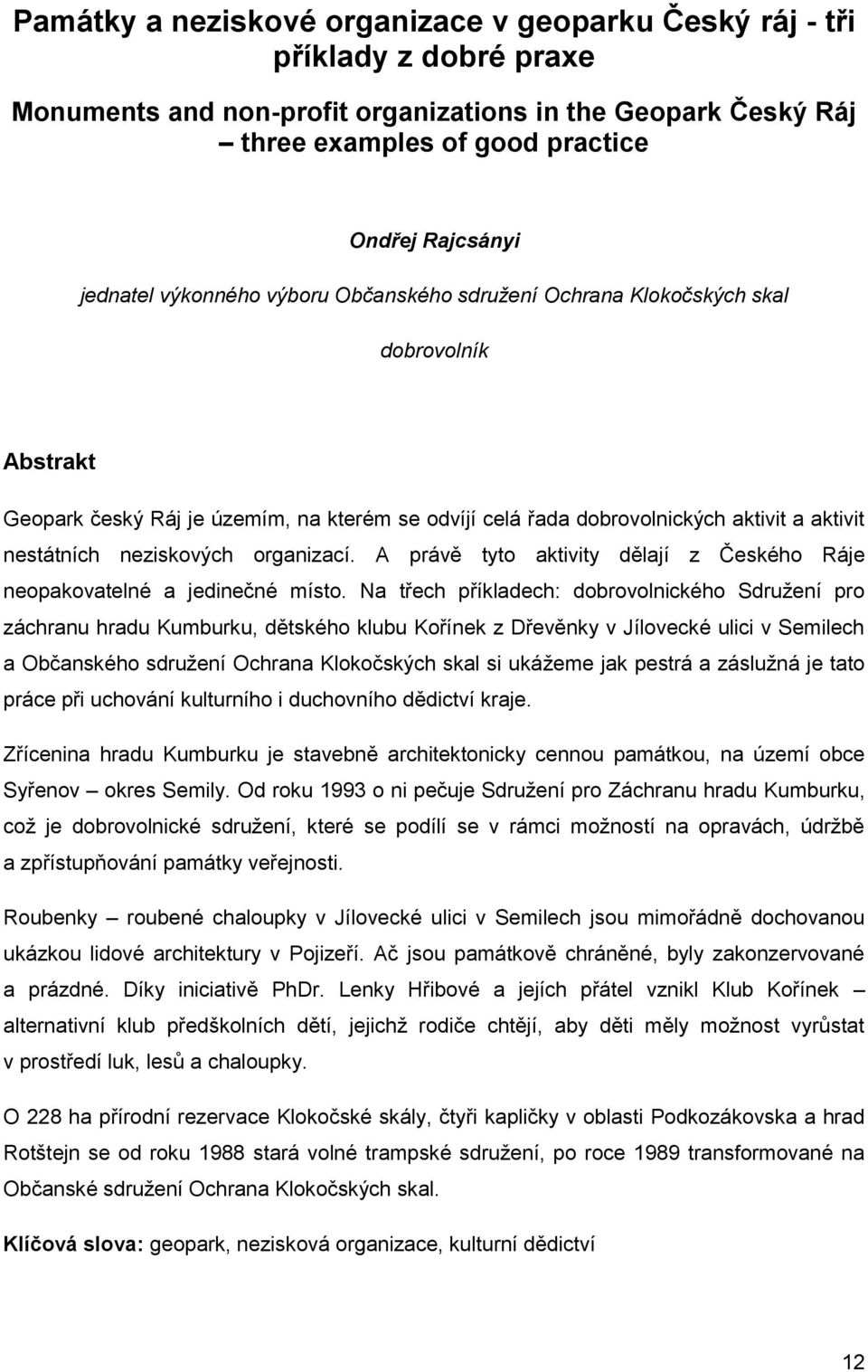 neziskových organizací. A právě tyto aktivity dělají z Českého Ráje neopakovatelné a jedinečné místo.